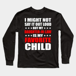 I Might Not Say It Out Loud But My Daughter-In-Law Is My Favorite Child Long Sleeve T-Shirt